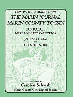 Newspaper Extracts from the Marin Journal Marin County Tocsin, San Rafael, Marin County, California, January 5, 1893 to December 27, 1894 de Count Marin County Genealogical Society