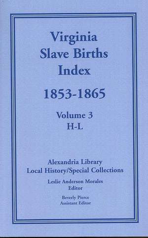 Virginia Slave Births Index, 1853-1865, Volume 3, H-L de Local History Alexandria Library