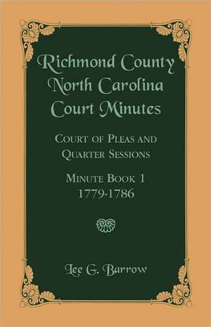 Richmond County, North Carolina Court Minutes: Court of Pleas and Quarter Sessions, Minute Book 1, 1779-1786 de Lee G. Barrow