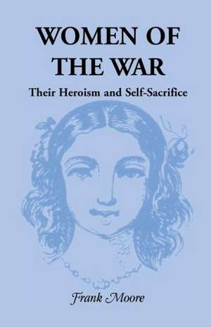 Women of the War; Their Heroism and Self-Sacrifice de Frank Moore