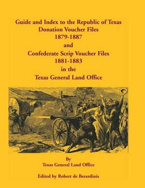 Guide and Index to the Republic of Texas Donation Voucher Files, 1879-1887, and Confederate Script Voucher Files, 1881-1883, in the Texas General Land de Texas General Land Office