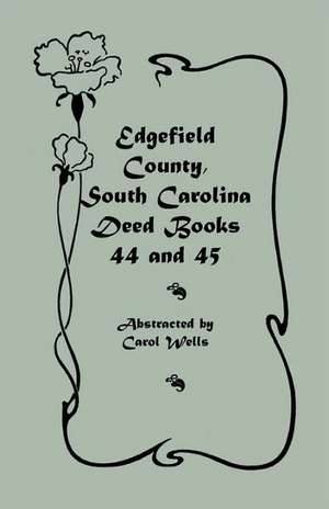 Edgefield County, South Carolina Deed Books 44 and 45, Recorded 1829-1832 de Carol Wells