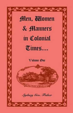 Men, Women & Manners in Colonial Times, Volume 1 de Sydney Geo Fisher