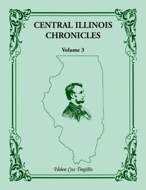 Central Illinois Chronicles, Volume 3 de Helen Cox Tregillis