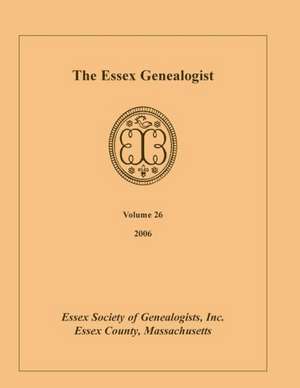 The Essex Genealogist, Volume 26, 2006 de Inc Essex Society of Genealogist