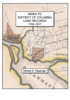 Index to District of Columbia Land Records, 1792-1817 de Wesley E. Pippenger