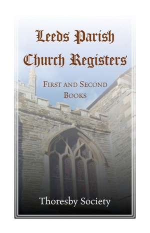 Leeds Parish Church Registers de Thoresby Society