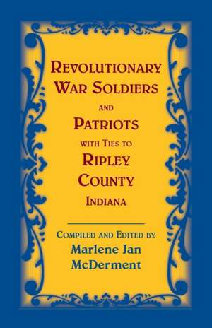 Revolutionary Soldiers and Patriots with ties to Ripley County, Indiana de Marlene Jan McDerment