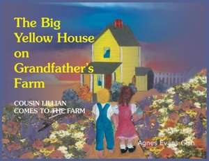 The Big Yellow House on Grandfather's Farm de Agnes Evans Gish