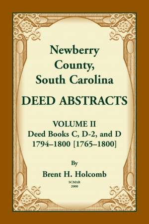 Newberry County, South Carolina Deed Abstracts. Volume II de Brent Holcomb