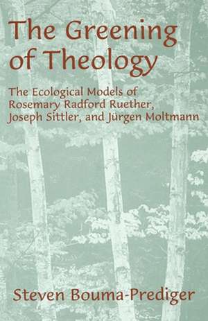 The Greening of Theology: The Ecological Models of Rosemary Radford Ruether, Joseph Stiller, and Jürger Moltmann de Steven Bouma-Prediger