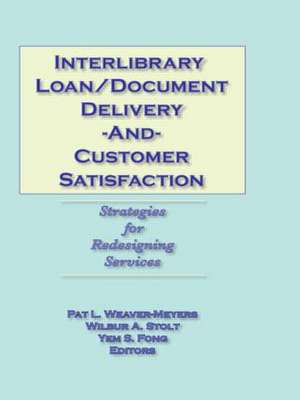 Interlibrary Loan/Document Delivery and Customer Satisfaction: Strategies for Redesigning Services de Pat L Weaver-Meyers