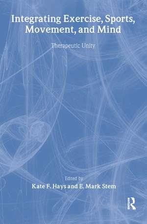 Integrating Exercise, Sports, Movement, and Mind: Therapeutic Unity de Kate F Hays