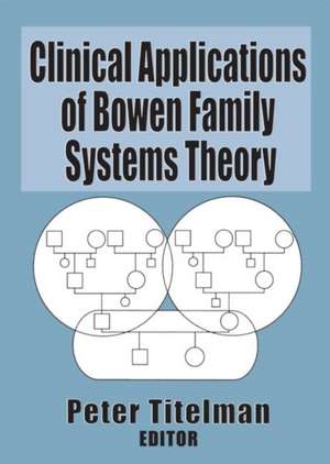 Clinical Applications of Bowen Family Systems Theory de Peter Titelman