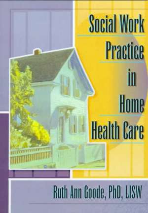 Social Work Practice in Home Health Care de Ruth Ann Goode-Chresos