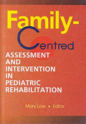 Family-Centred Assessment and Intervention in Pediatric Rehabilitation de Mary Law