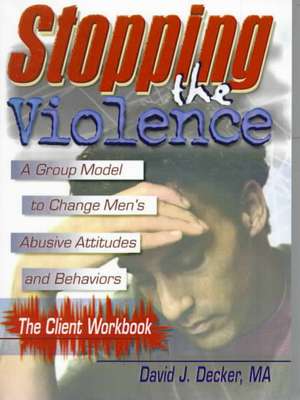 Stopping The Violence: A Group Model To Change Men'S Abusive Att...Workbook de David J. Decker