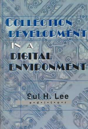 Collection Development in a Digital Environment: Shifting Priorities de Sul H. Lee