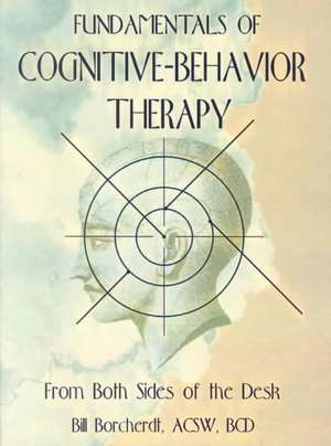 Fundamentals of Cognitive-Behavior Therapy: From Both Sides of the Desk de Carlton Munson