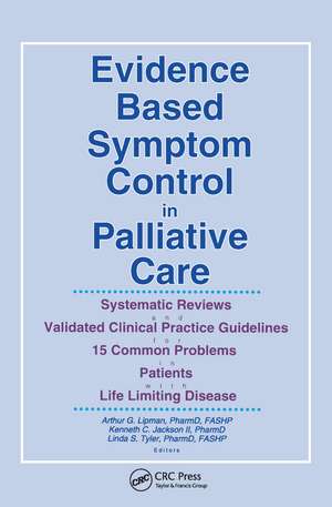 Evidence Based Symptom Control in Palliative Care: Systemic Reviews and Validated Clinical Practice Guidelines for 15 Common Problems in Patients with Life Limiting Disease de Linda S. Tyler