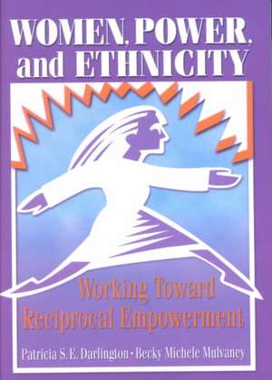 Women, Power, and Ethnicity: Working Toward Reciprocal Empowerment de Patricia S.E. Darlington