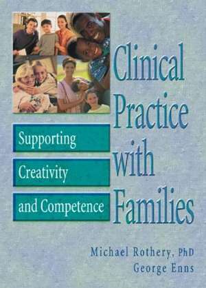 Clinical Practice with Families: Supporting Creativity and Competence de Michael Rothery