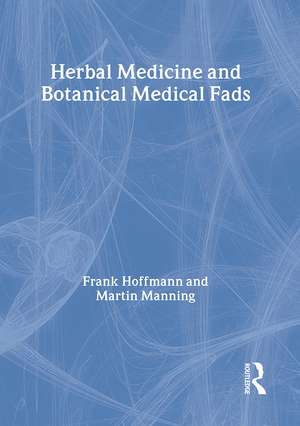 Herbal Medicine and Botanical Medical Fads de Frank Hoffmann