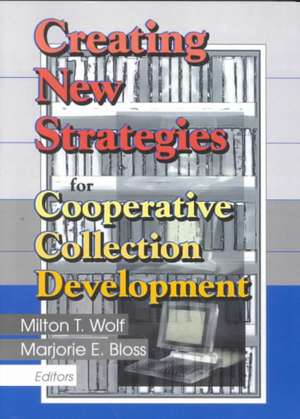 Creating New Strategies for Cooperative Collection Development de Milton T. Wolf