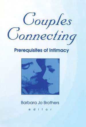 Couples Connecting: Prerequisites of Intimacy de Barbara Jo Brothers