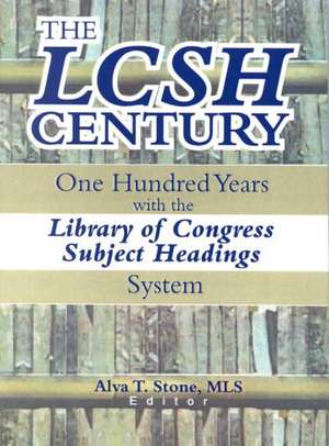 The LCSH Century: One Hundred Years with the Library of Congress Subject Headings System de Alva T. Stone