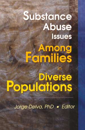 Substance Abuse Issues Among Families in Diverse Populations de Jorge Delva