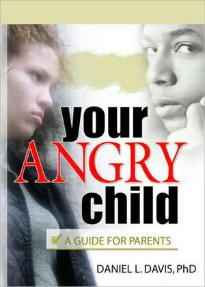 Your Angry Child: A Guide for Parents de Daniel L. Davis