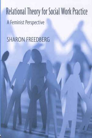 Relational Theory for Social Work Practice: A Feminist Perspective de Sharon Freedberg