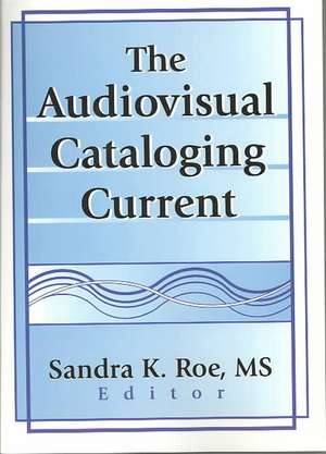 The Audiovisual Cataloging Current de Sandra K. Roe