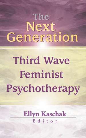 The Next Generation: Third Wave Feminist Psychotherapy de Ellyn Kaschak