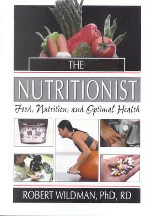 The Nutritionist: Food, Nutrition, and Optimal Health de Robert Wildman