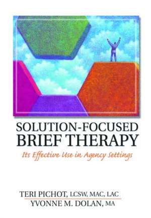 Solution-Focused Brief Therapy: Its Effective Use in Agency Settings de Teri Pichot