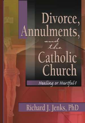 Divorce, Annulments, and the Catholic Church: Healing or Hurtful&#63; de Craig Everett