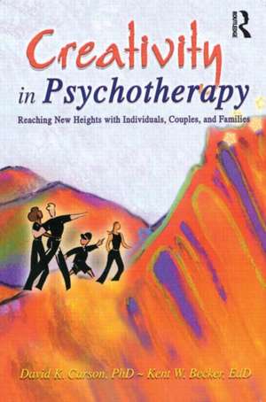 Creativity in Psychotherapy: Reaching New Heights with Individuals, Couples, and Families de David K. Carson