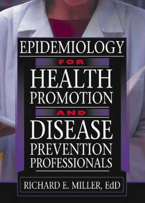 Epidemiology for Health Promotion and Disease Prevention Professionals de Richard E. Miller