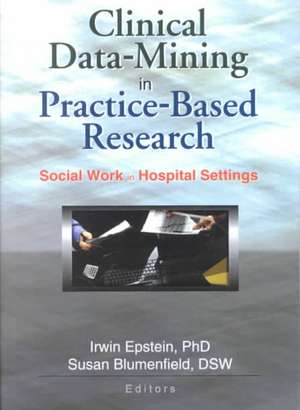 Clinical Data-Mining in Practice-Based Research: Social Work in Hospital Settings de Irwin Epstein