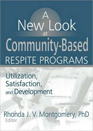 A New Look at Community-Based Respite Programs: Utilization, Satisfaction, and Development de Rhonda J. V. Montgomery