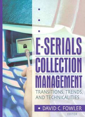 E-Serials Collection Management: Transitions, Trends, and Technicalities de Jim Cole