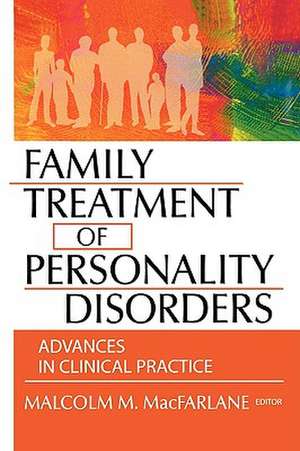 Family Treatment of Personality Disorders de Malcolm M. MacFarlane