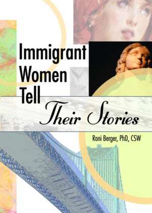 Immigrant Women Tell Their Stories de Roni Berger