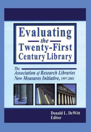 Evaluating the Twenty-First Century Library: The Association of Research Libraries New Measures Initiative, 1997-2001 de Donald L. DeWitt
