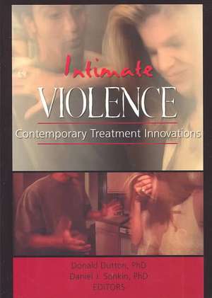 Intimate Violence: Contemporary Treatment Innovations de Donald Dutton