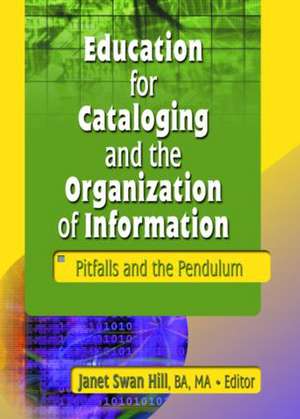 Education for Cataloging and the Organization of Information: Pitfalls and the Pendulum de Janet Swan Hill