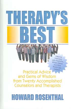 Therapy's Best: Practical Advice and Gems of Wisdom from Twenty Accomplished Counselors and Therapists de Howard Rosenthal