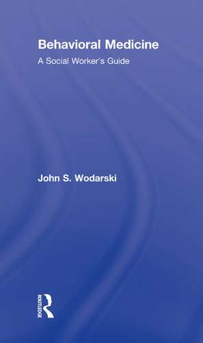 Behavioral Medicine: A Social Worker's Guide de John S. Wodarski